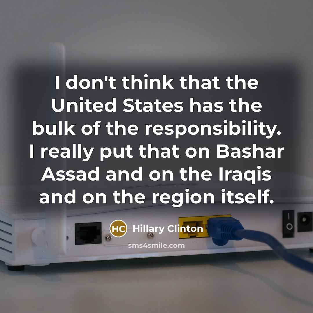 “I don't think that the United States has the bulk…” quote by Hillary Clinton