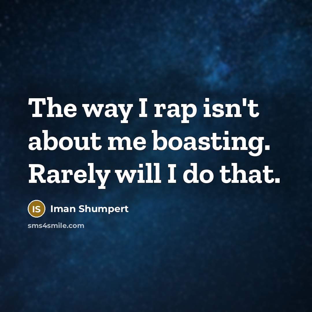 “The way I rap isn't about me boasting. Rarely will…” quote by Iman Shumpert