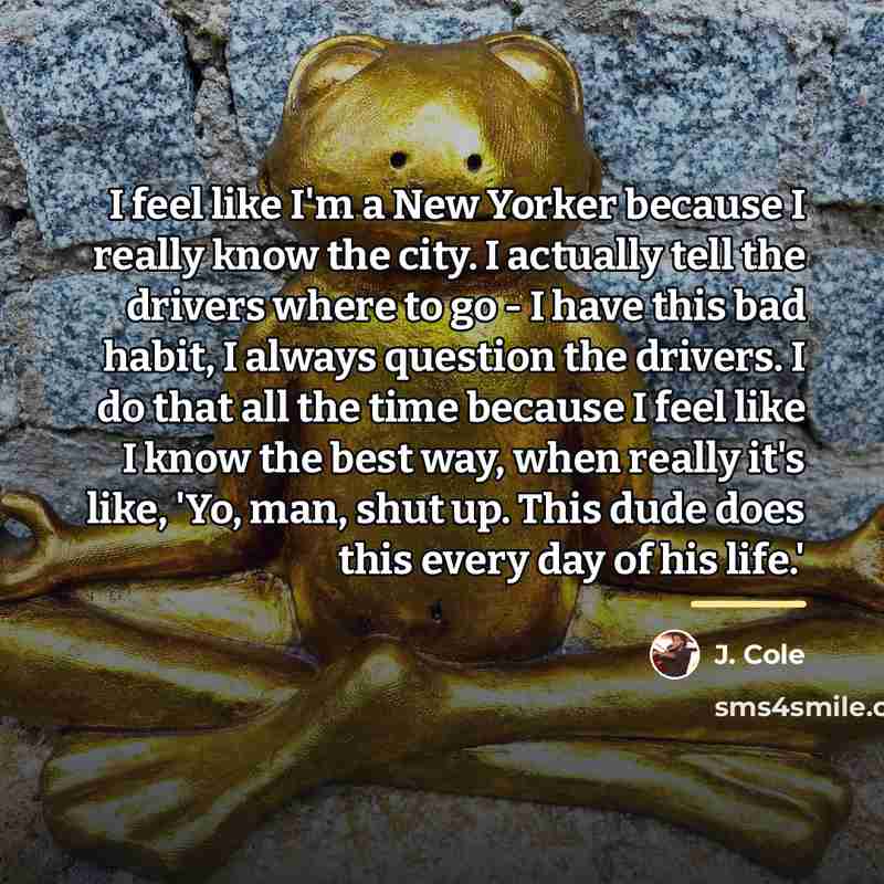 “I feel like I'm a New Yorker because I really…” quote by J. Cole