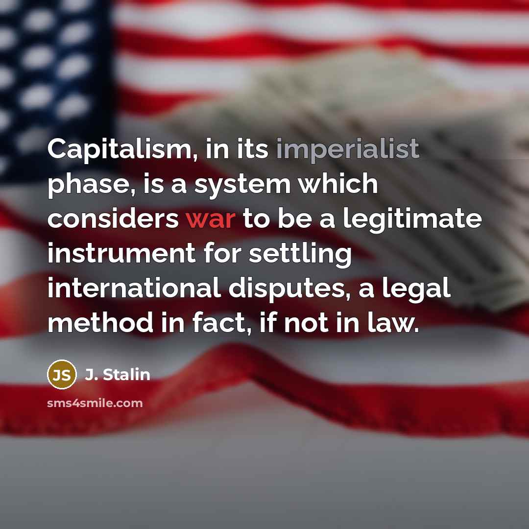 “Capitalism, in its imperialist phase, is a system which considers…” quote by J. Stalin