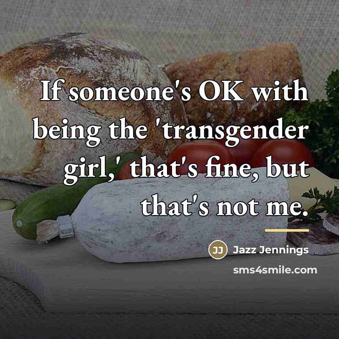 “If someone's OK with being the 'transgender girl,' that's fine,…” quote by Jazz Jennings