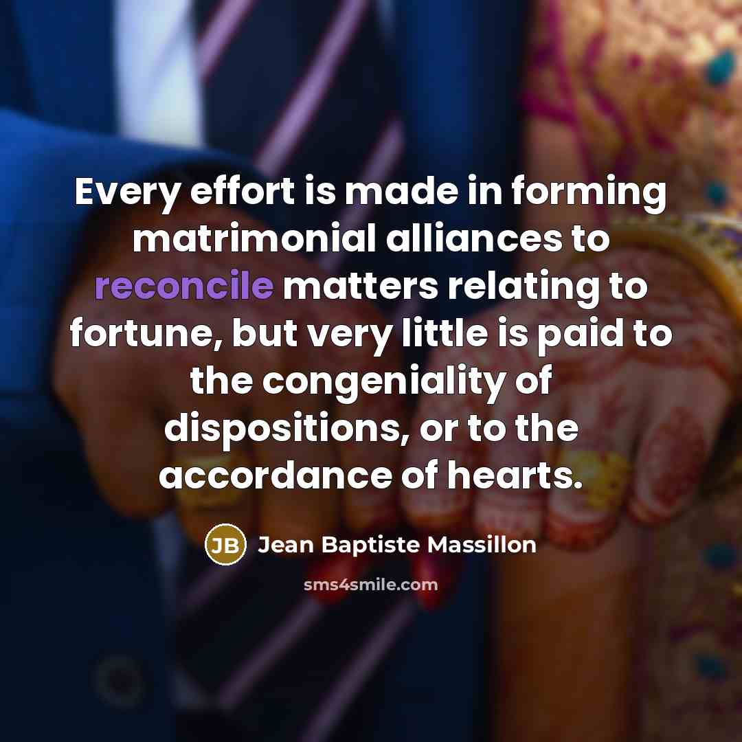 “Every effort is made in forming matrimonial alliances to reconcile…” quote by Jean Baptiste Massillon