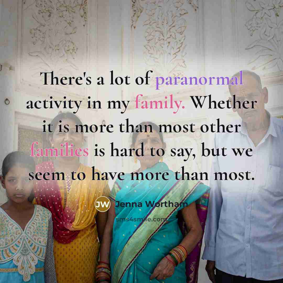 “There's a lot of paranormal activity in my family. Whether…” quote by Jenna Wortham