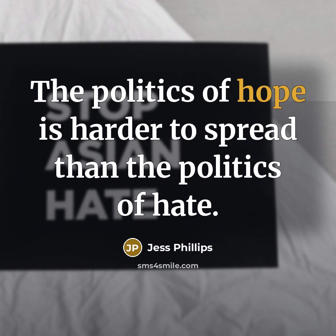 “The politics of hope is harder to spread than the…” quote by Jess Phillips