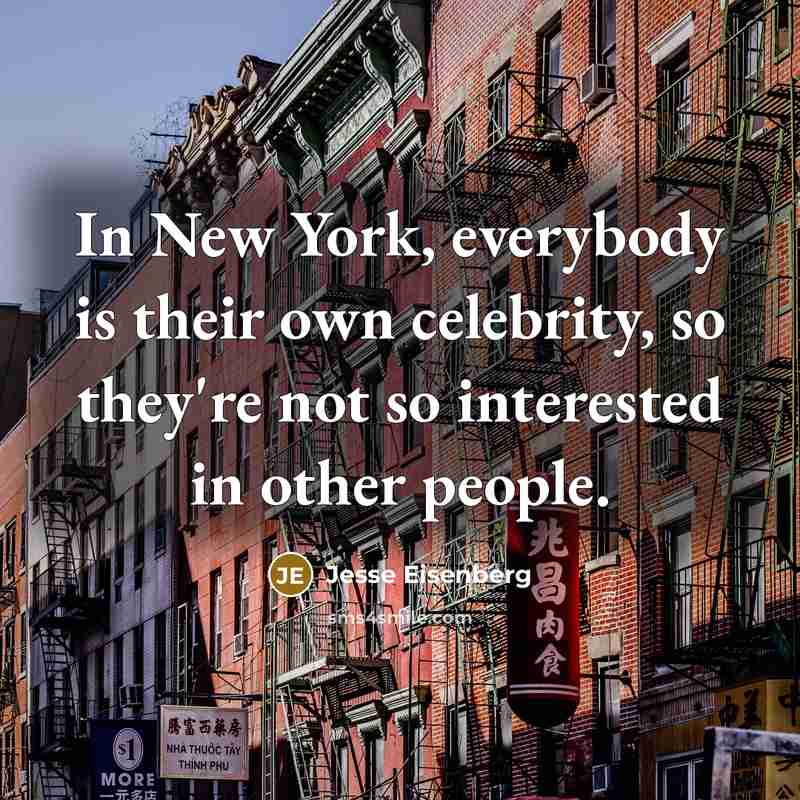 “In New York, everybody is their own celebrity, so they're…” quote by Jesse Eisenberg
