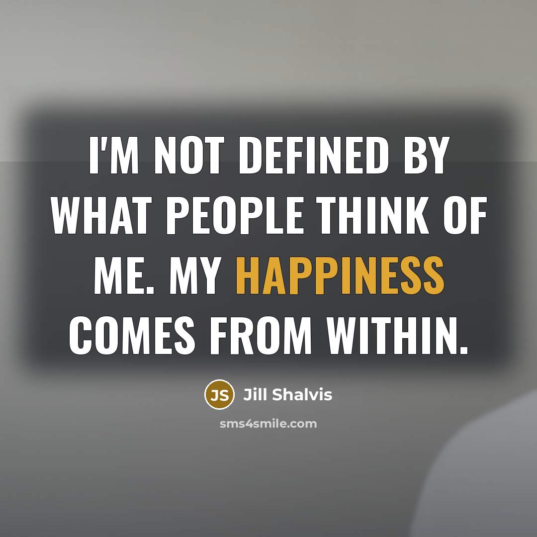 “I'm not defined by what people think of me. My…” quote by Jill Shalvis