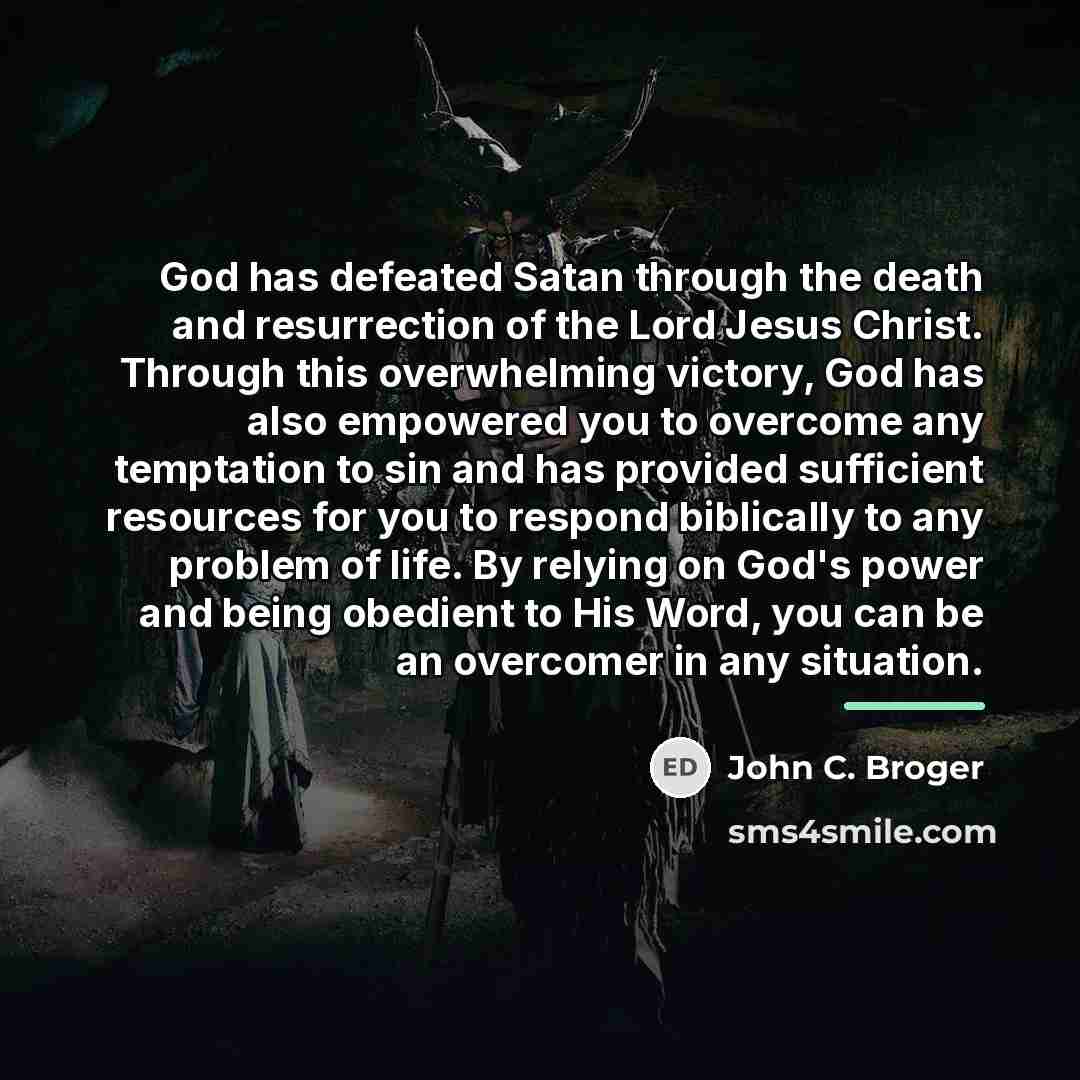 “God has defeated Satan through the death and resurrection of…” quote by John C. Broger
