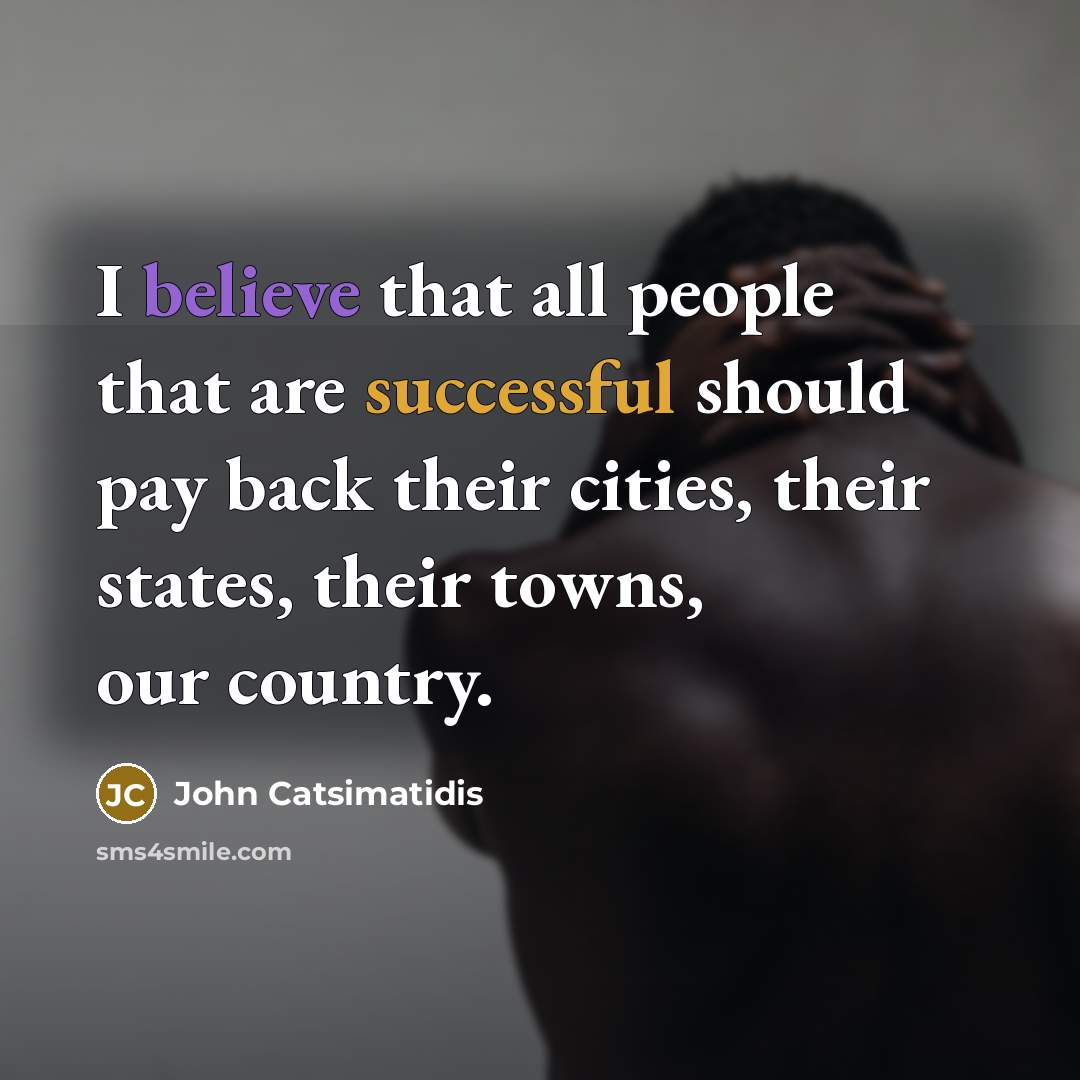 “I believe that all people that are successful should pay…” quote by John Catsimatidis