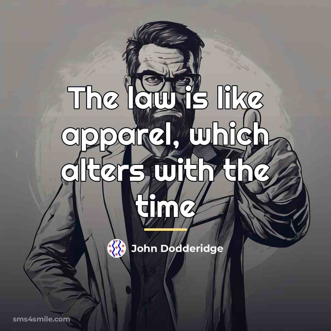 “The law is like apparel, which alters with the time…” quote by John Dodderidge