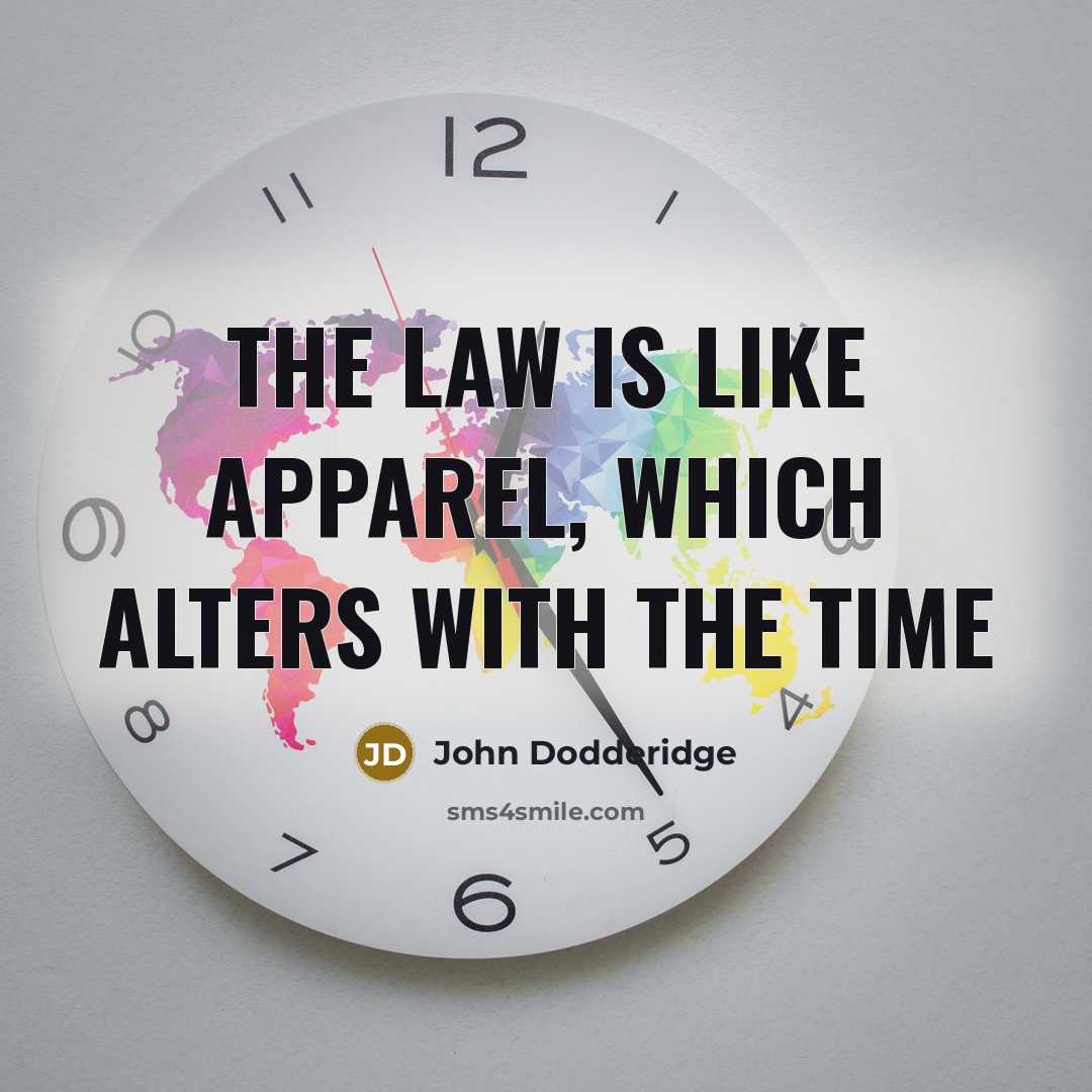 “The law is like apparel, which alters with the time” quote by John Dodderidge