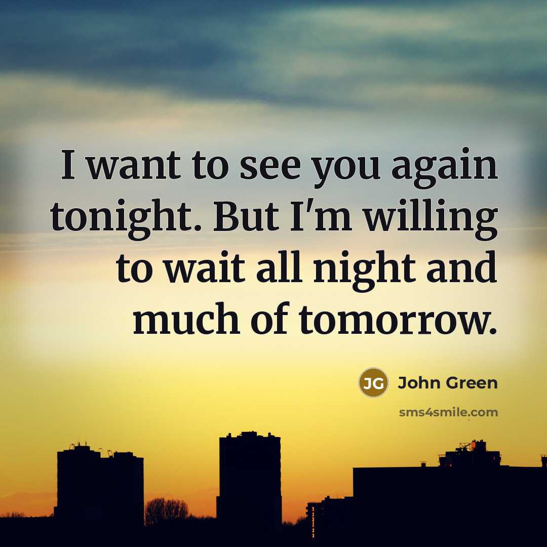 “I want to see you again tonight. But I'm willing…” quote by John Green