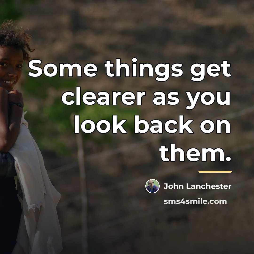 “Some things get clearer as you look back on them.…” quote by John Lanchester