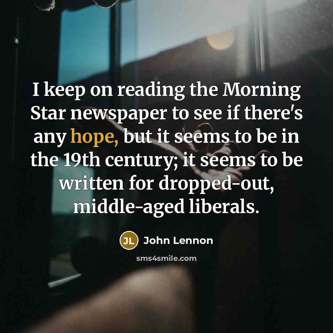 “I keep on reading the Morning Star newspaper to see…” quote by John Lennon