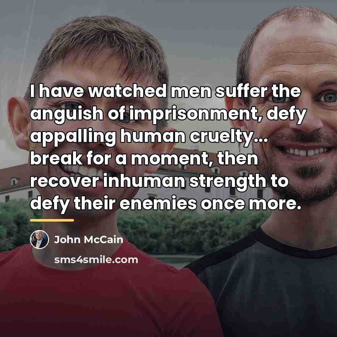 “I have watched men suffer the anguish of imprisonment, defy…” quote by John McCain