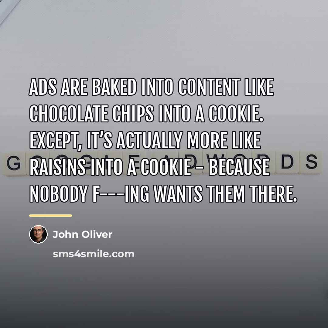 “Ads are baked into content like chocolate chips into a…” quote by John Oliver