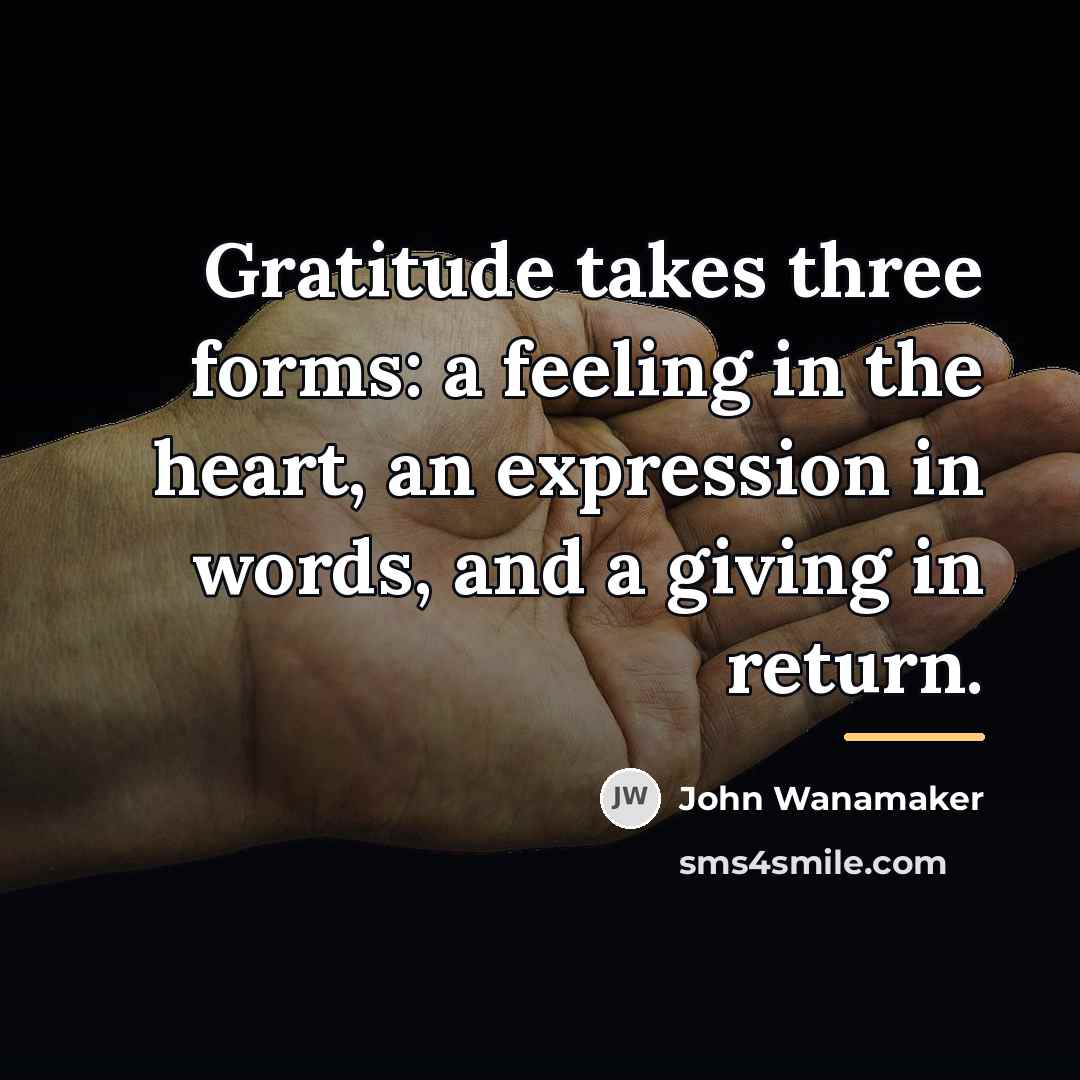 “Gratitude takes three forms: a feeling in the heart, an…” quote by John Wanamaker