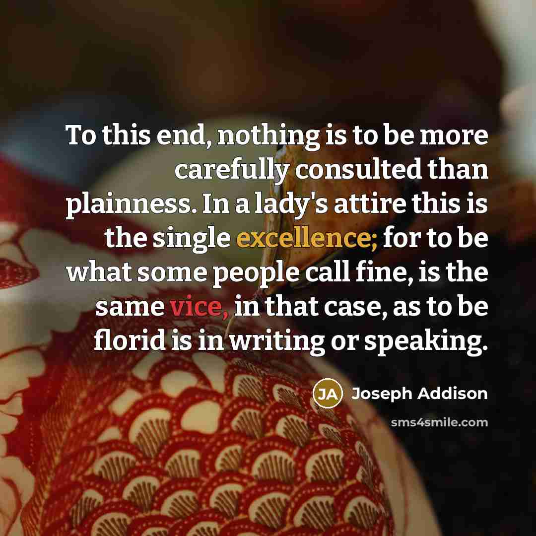 “To this end, nothing is to be more carefully consulted…” quote by Joseph Addison