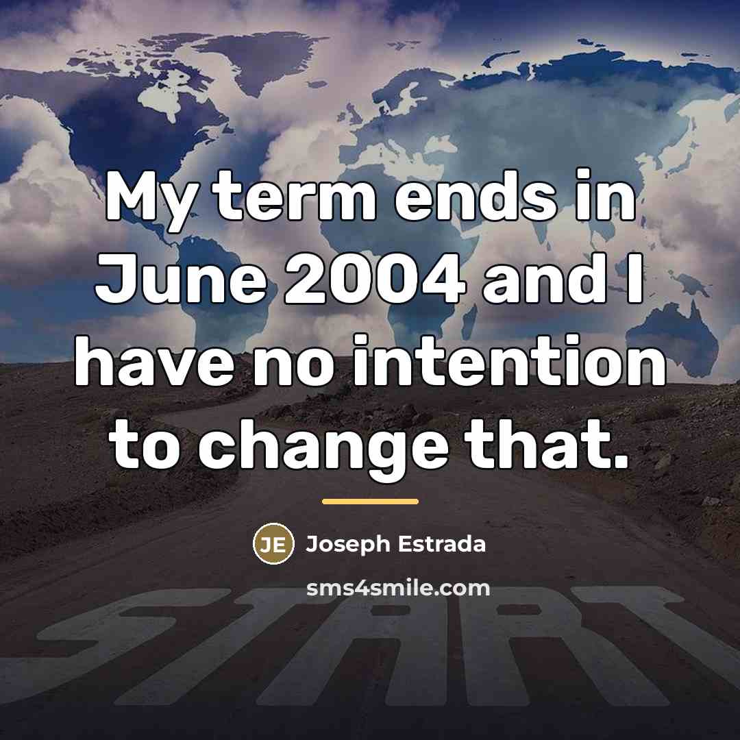 “My term ends in June 2004 and I have no…” quote by Joseph Estrada