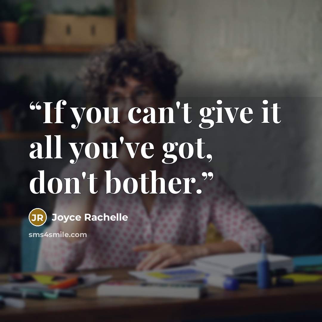 “If you can't give it all you've got, don't bother.” quote by Joyce Rachelle