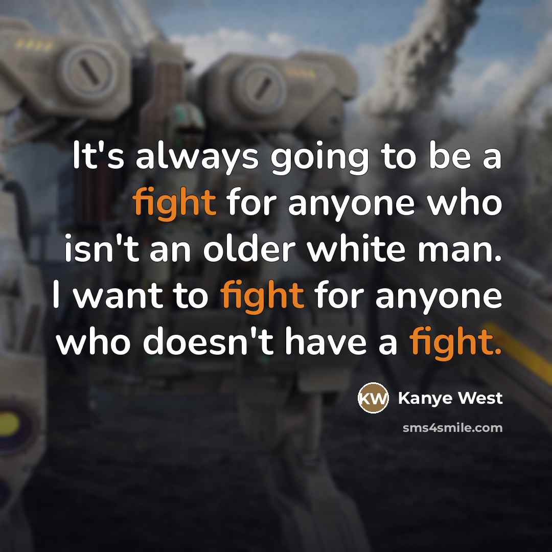 “It's always going to be a fight for anyone who…” quote by Kanye West
