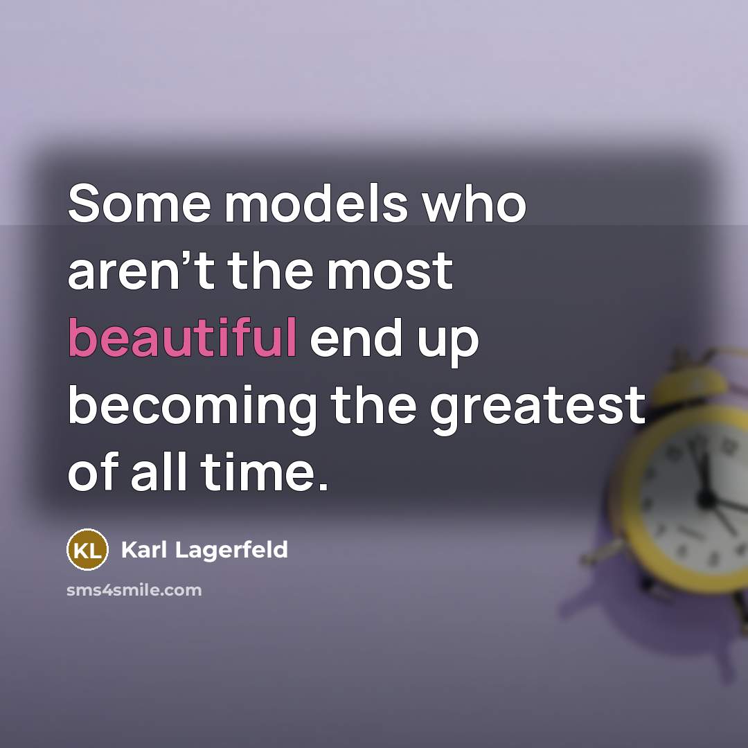 “Some models who aren't the most beautiful end up becoming…” quote by Karl Lagerfeld