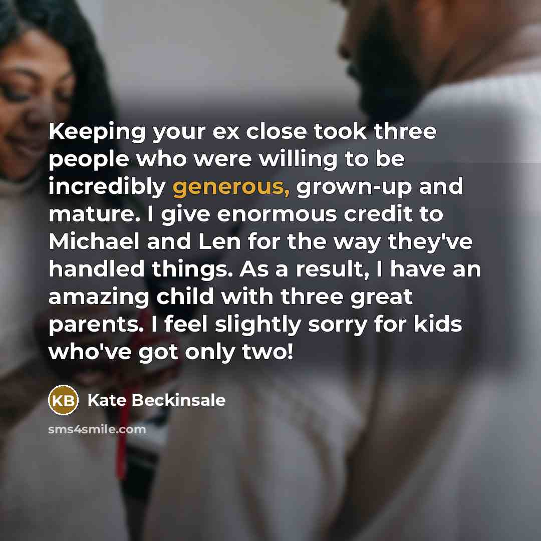 “Keeping your ex close took three people who were willing…” quote by Kate Beckinsale