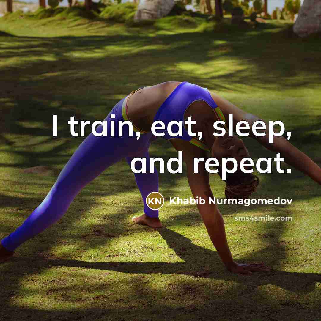 “I train, eat, sleep, and repeat.…” quote by Khabib Nurmagomedov