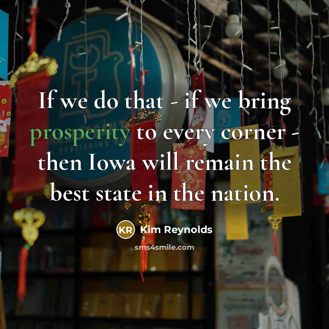 “If we do that - if we bring prosperity to…” quote by Kim Reynolds