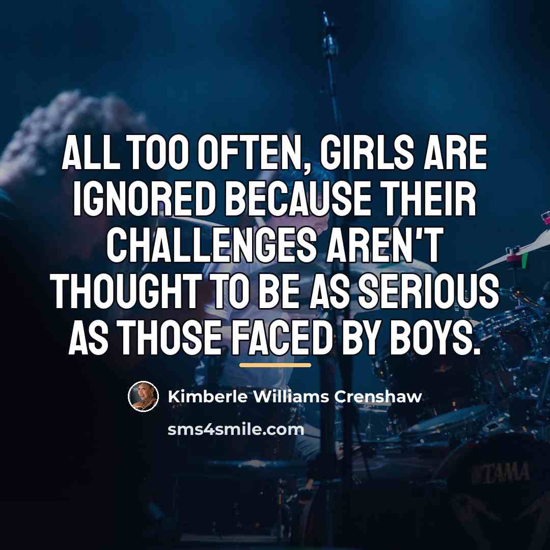 “All too often, girls are ignored because their challenges aren't…” quote by Kimberle Williams Crenshaw