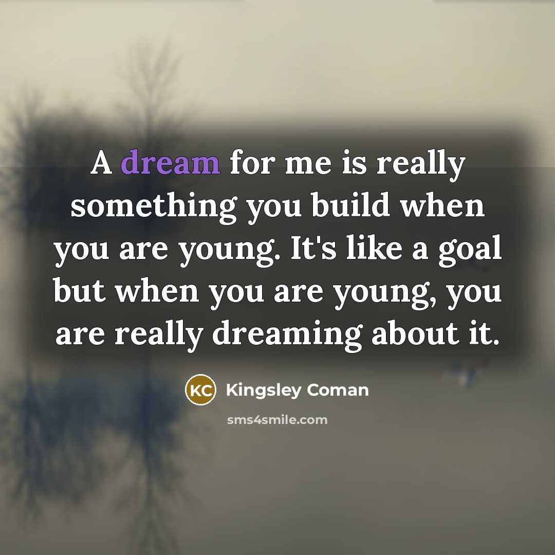 “A dream for me is really something you build when…” quote by Kingsley Coman