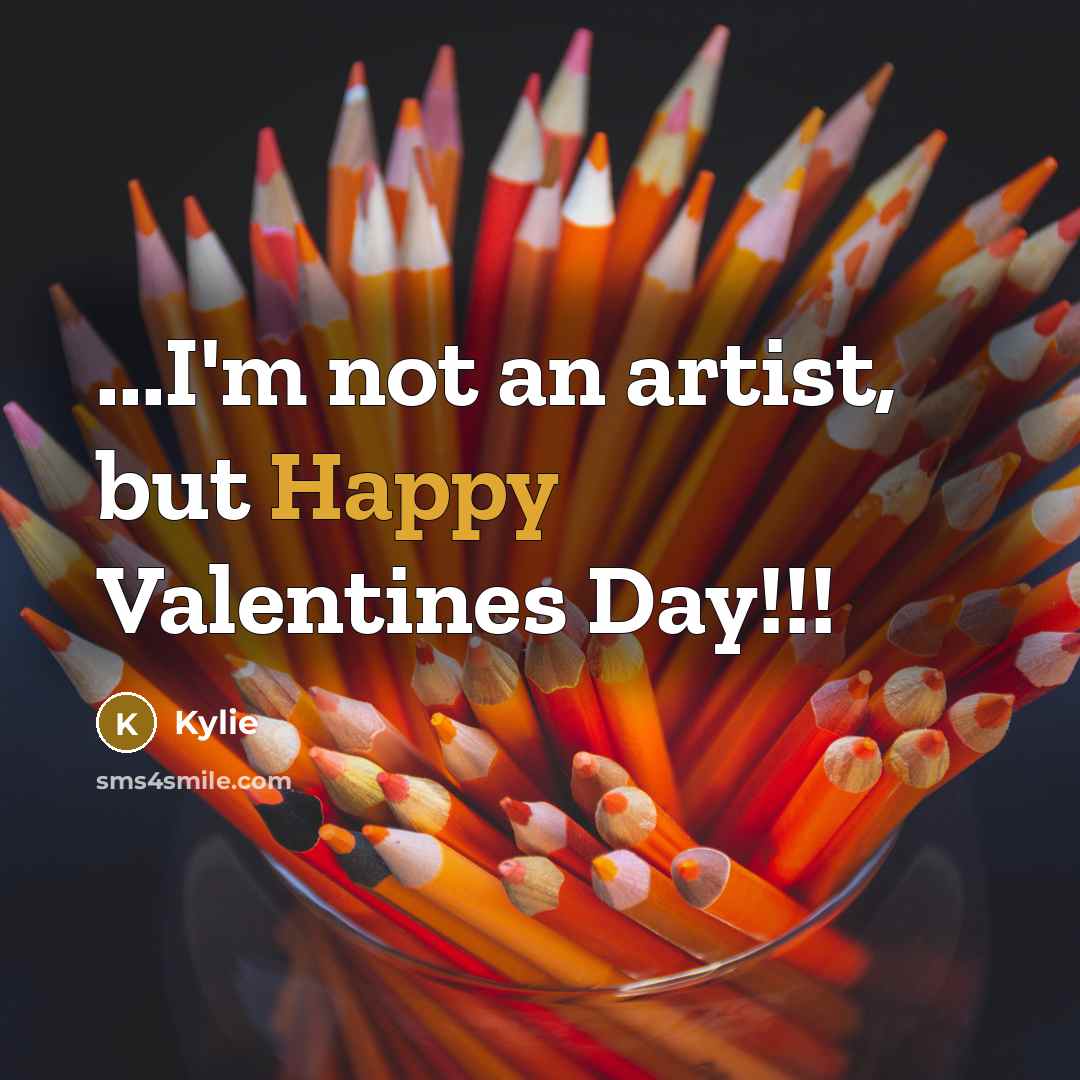 “...I'm not an artist, but Happy Valentines Day!!!…” quote by Kylie