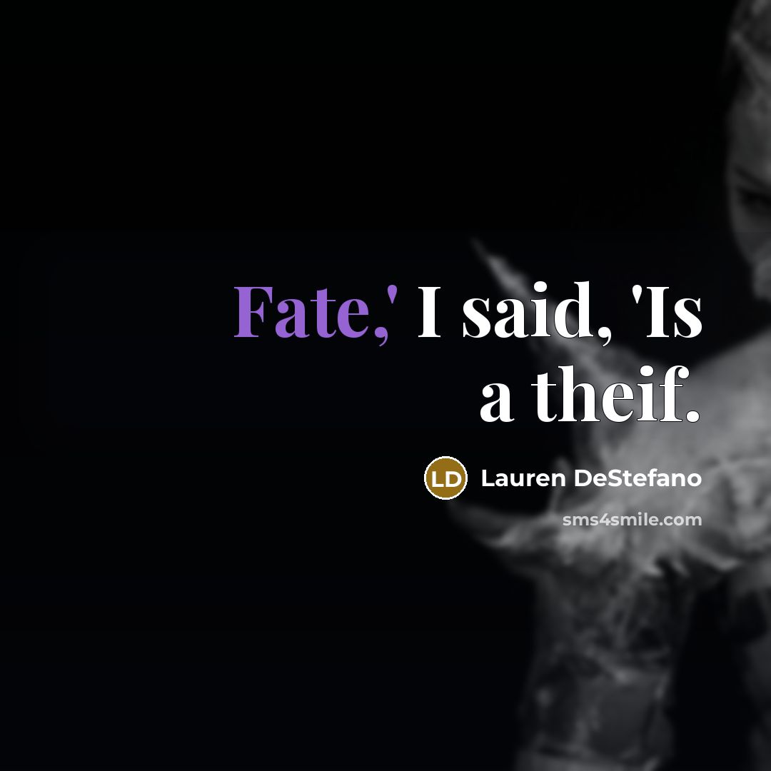 “Fate,' I said, 'Is a theif.…” quote by Lauren DeStefano