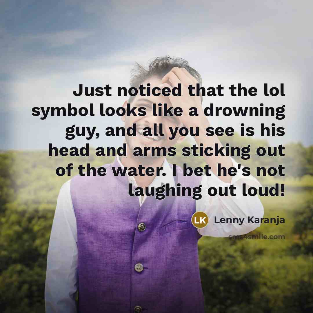 “Just noticed that the lol symbol looks like a drowning…” quote by Lenny Karanja