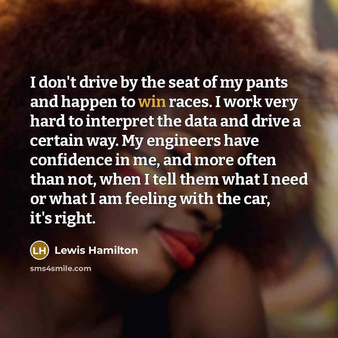 “I don't drive by the seat of my pants and…” quote by Lewis Hamilton