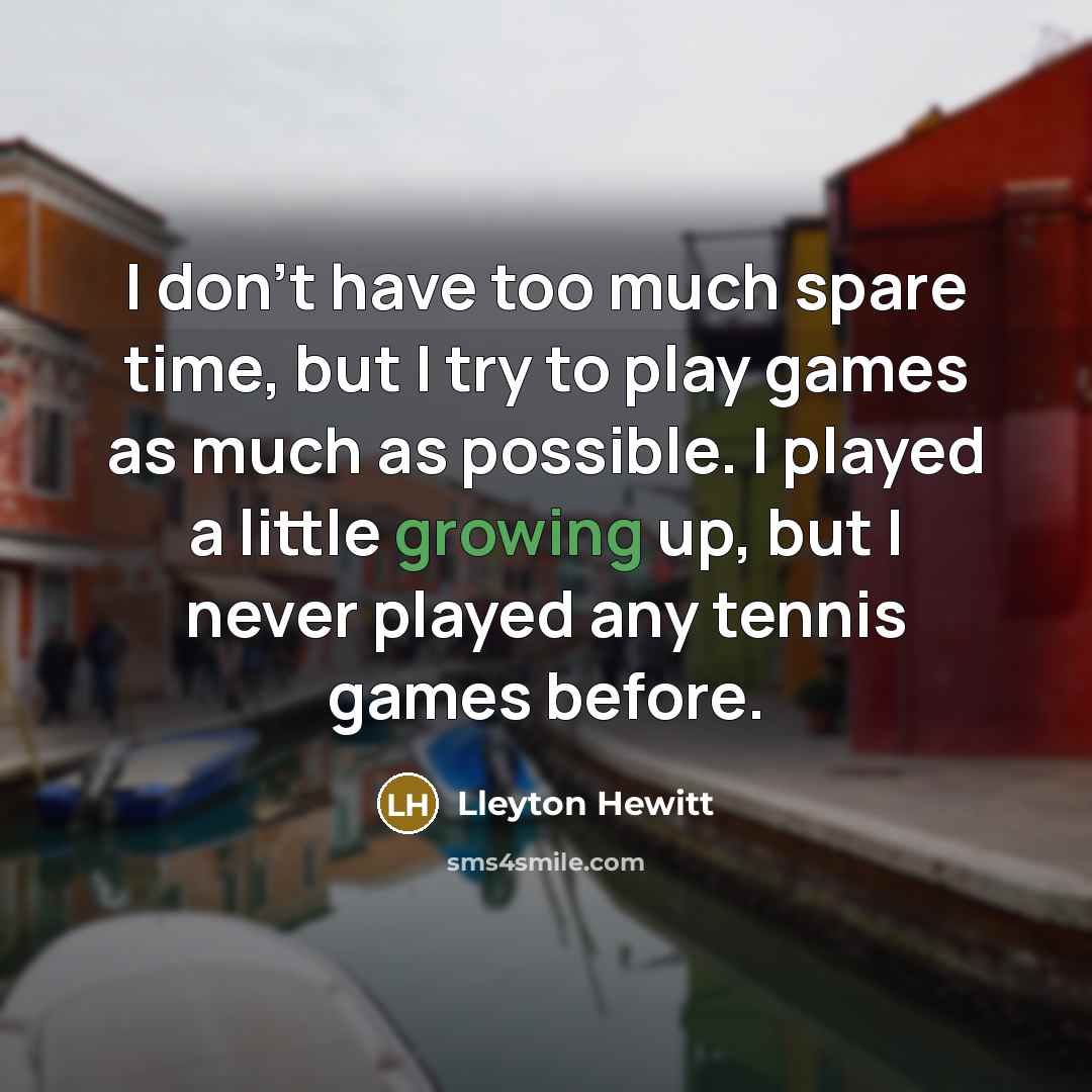 “I don't have too much spare time, but I try…” quote by Lleyton Hewitt
