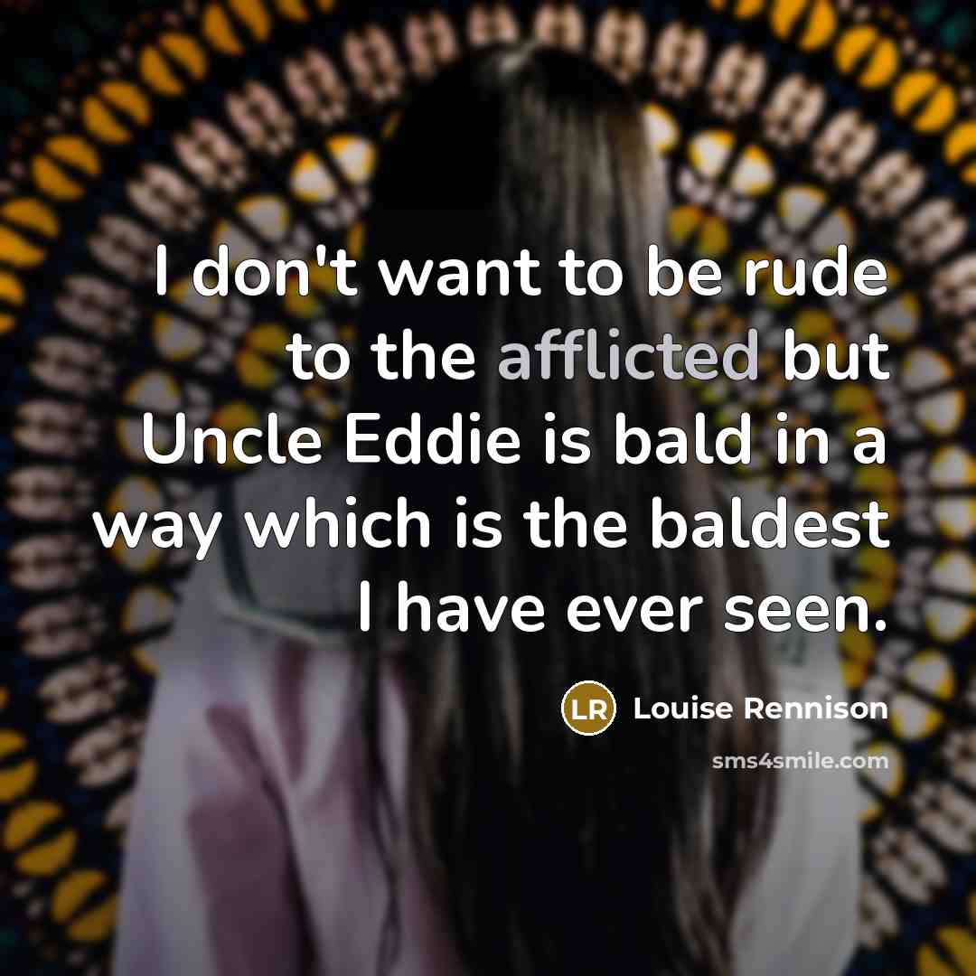 “I don't want to be rude to the afflicted but…” quote by Louise Rennison