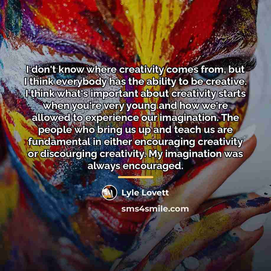 “I don't know where creativity comes from, but I think…” quote by Lyle Lovett