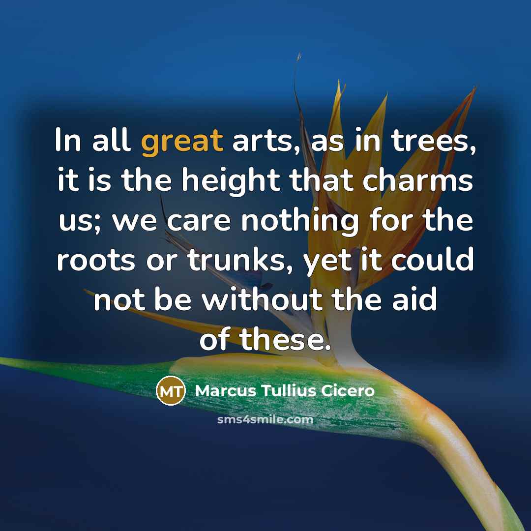 “In all great arts, as in trees, it is the…” quote by Marcus Tullius Cicero