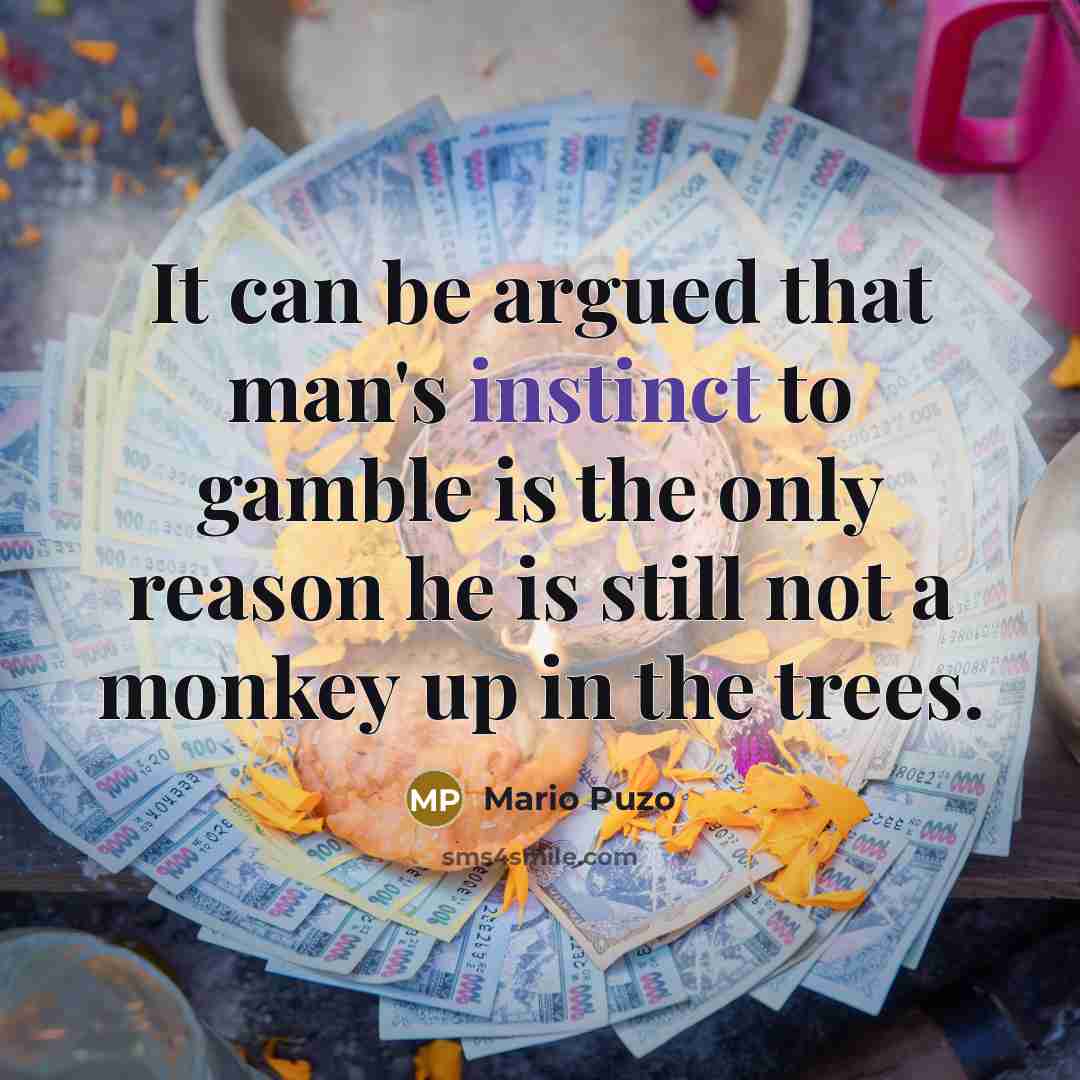 “It can be argued that man's instinct to gamble is…” quote by Mario Puzo