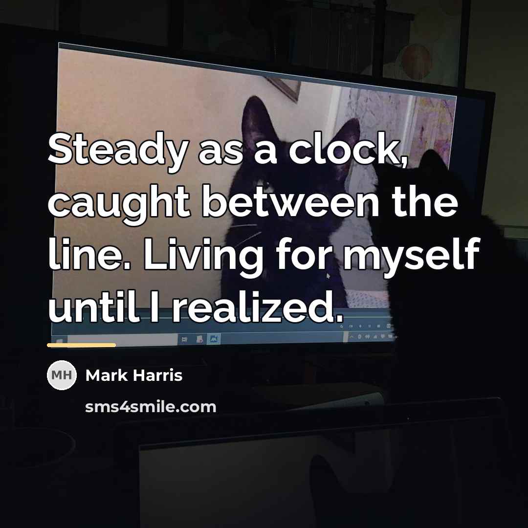 “Steady as a clock, caught between the line. Living for…” quote by Mark Harris