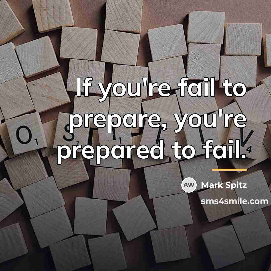 “If you're fail to prepare, you're prepared to fail.…” quote by Mark Spitz