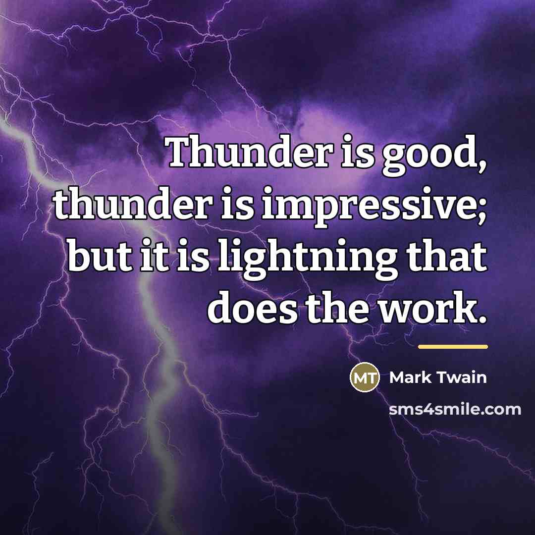“Thunder is good, thunder is impressive; but it is lightning…” quote by Mark Twain