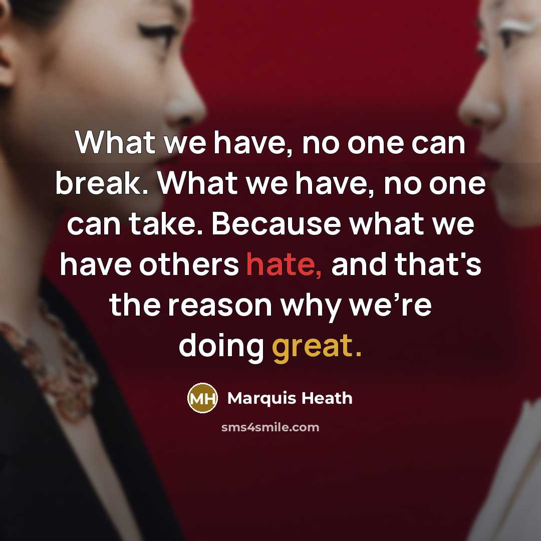 “What we have, no one can break. What we have,…” quote by Marquis Heath