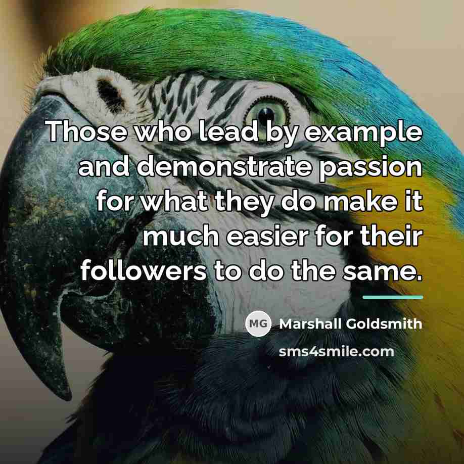 “Those who lead by example and demonstrate passion for what…” quote by Marshall Goldsmith