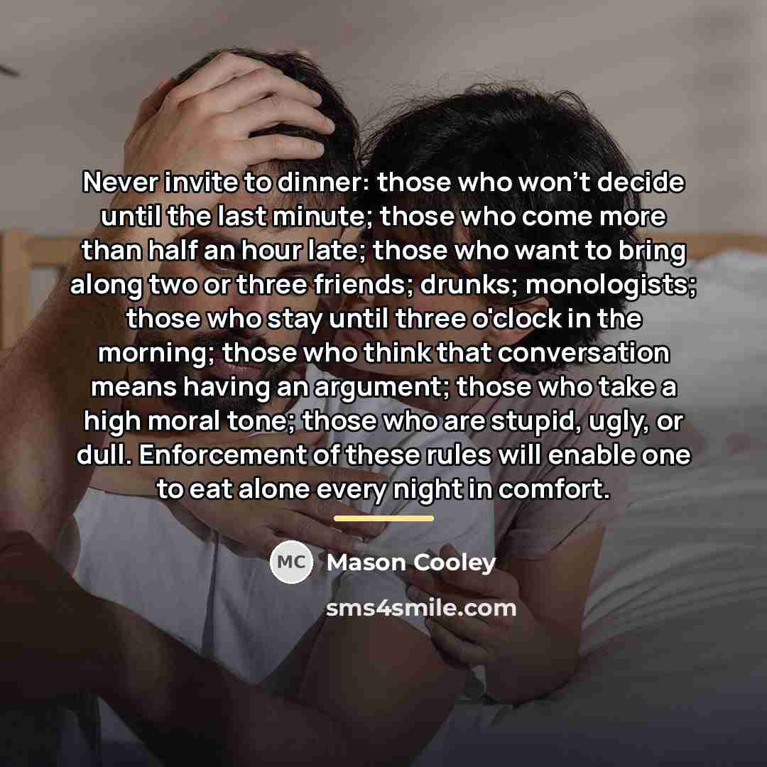 “Never invite to dinner: those who won't decide until the…” quote by Mason Cooley