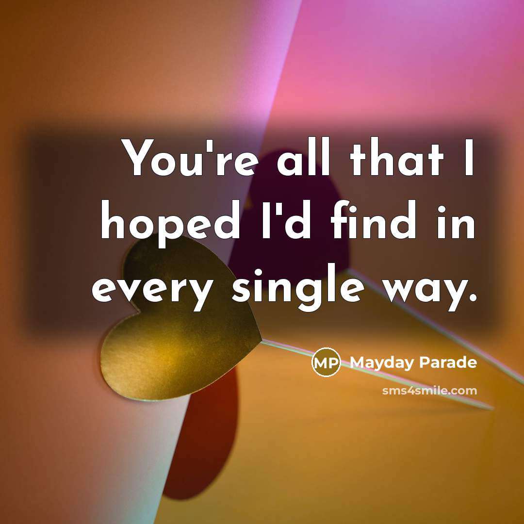 “You're all that I hoped I'd find in every single…” quote by Mayday Parade