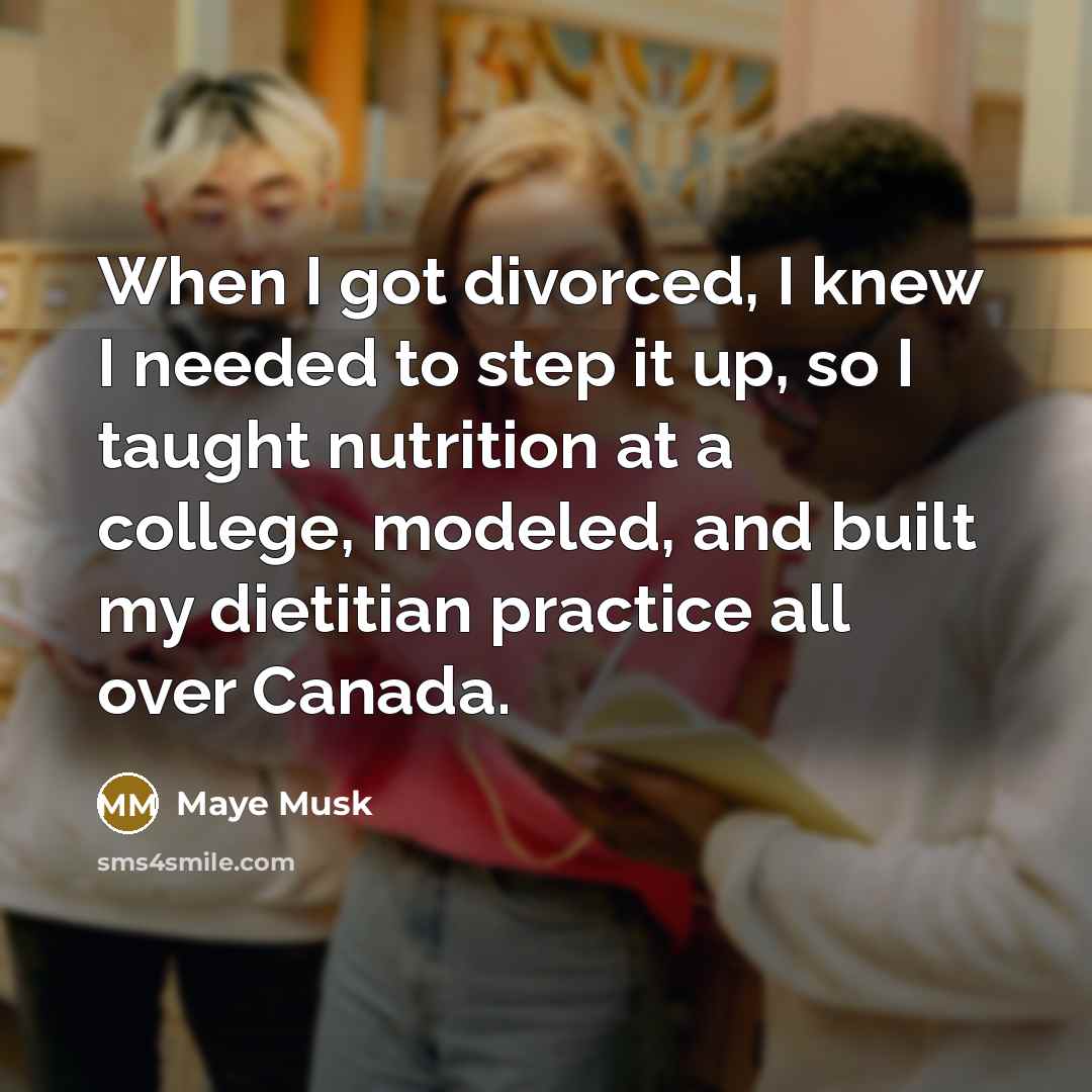 “When I got divorced, I knew I needed to step…” quote by Maye Musk