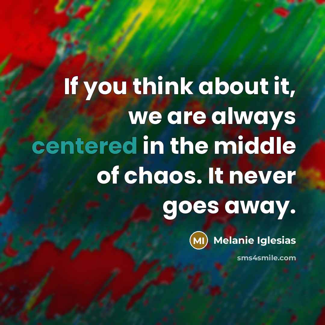 “If you think about it, we are always centered in…” quote by Melanie Iglesias