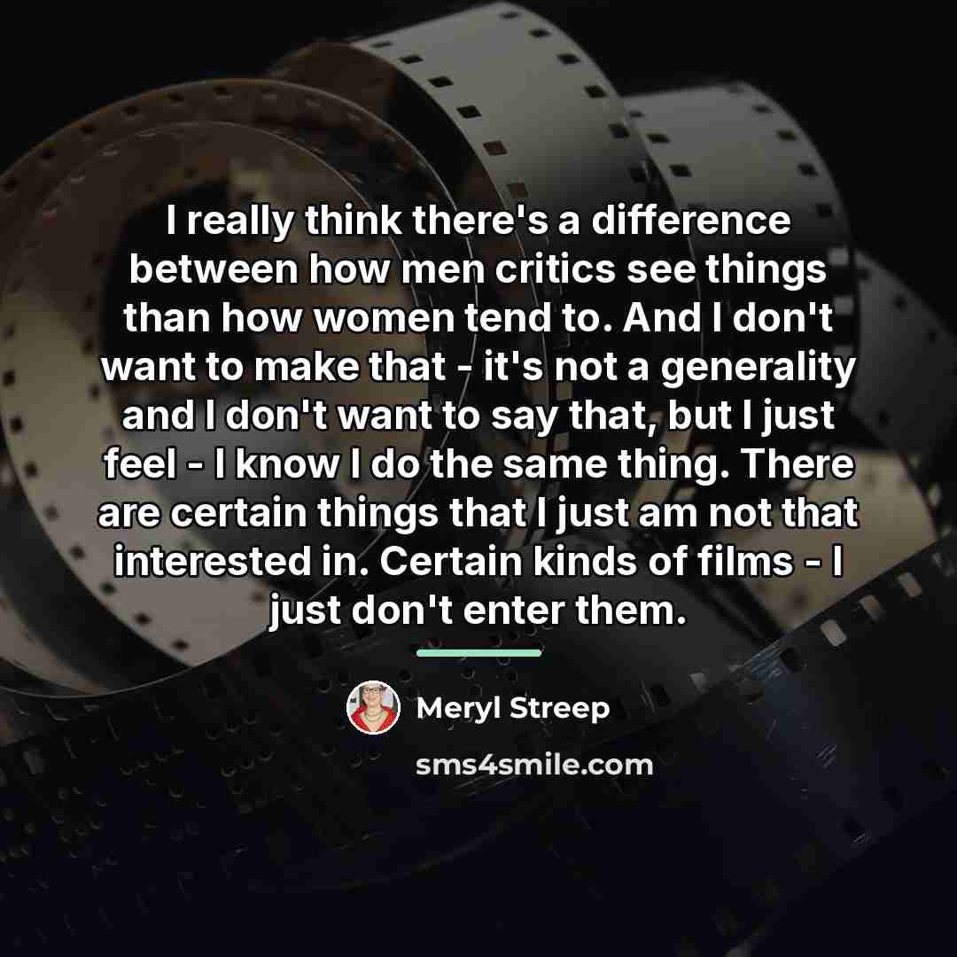 “I really think there's a difference between how men critics…” quote by Meryl Streep