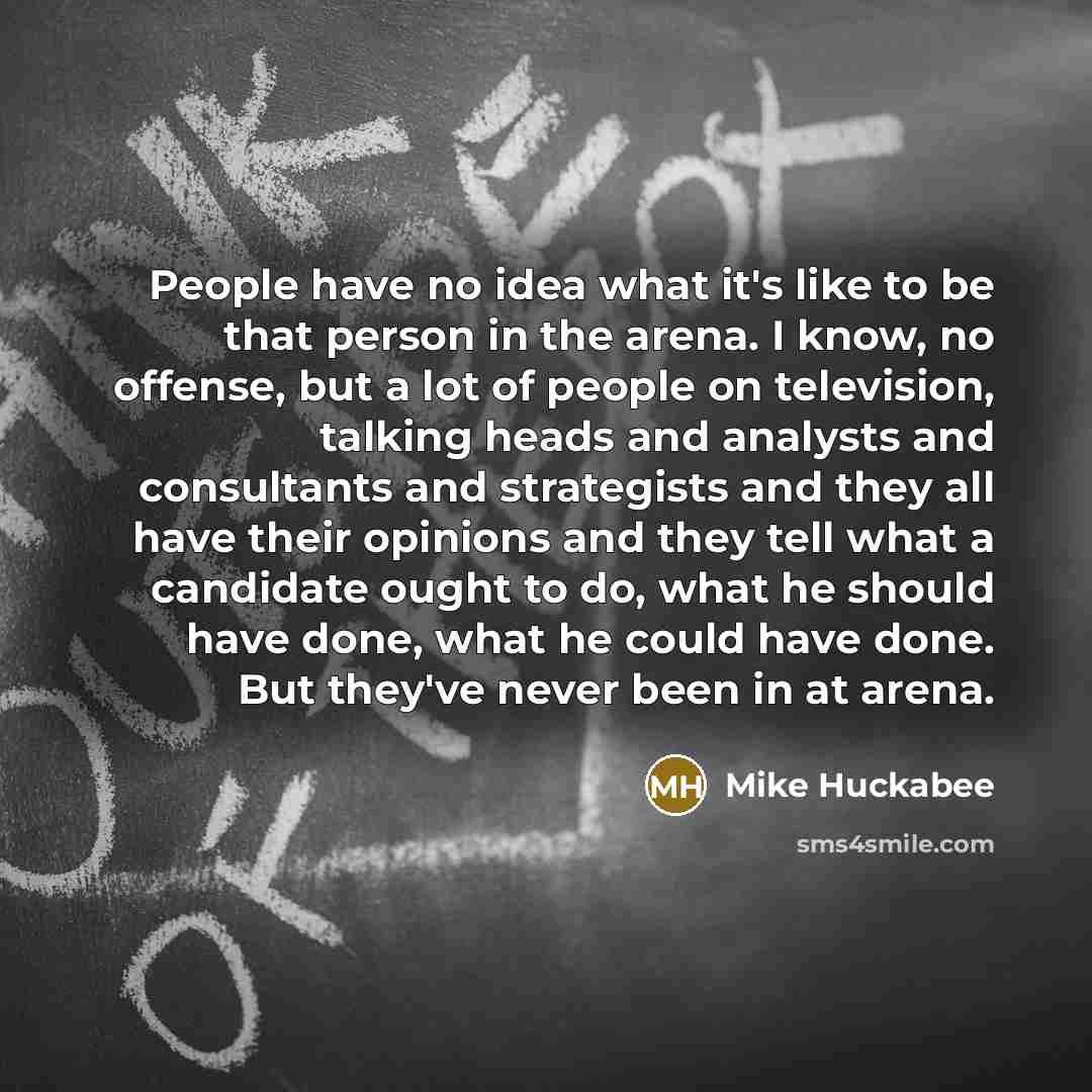“People have no idea what it's like to be that…” quote by Mike Huckabee